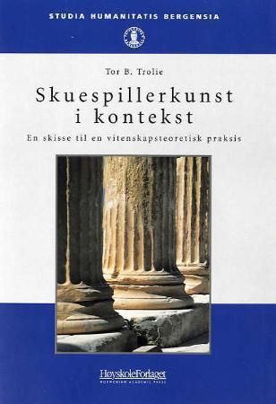 Skuespillerkunst i kontekst : en skisse til vitenkapsteoretisk praksis