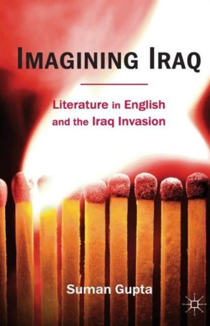 Imagining Iraq : Literature in English and the Iraq Invasion