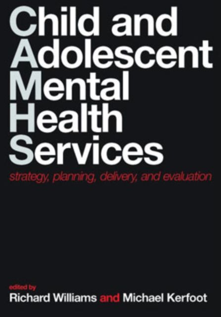 Child and Adolescent Mental Health Services : Strategy, planning, delivery, and evaluation
