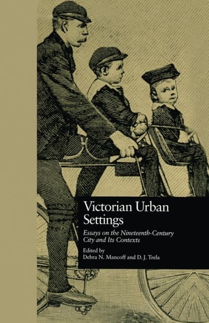 Victorian Urban Settings : Essays on the Nineteenth-Century City and Its Contexts