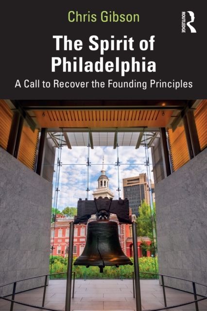 The Spirit of Philadelphia : A Call to Recover the Founding Principles