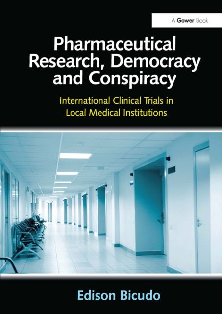 Forsidebilde av Pharmaceutical Research, Democracy and Conspiracy : International Clinical Trials in Local Medical Institutions
