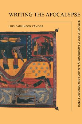Writing the Apocalypse : Historical Vision in Contemporary U.S. and Latin American Fiction