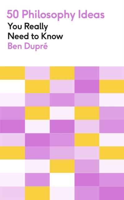 50 Philosophy Ideas You Really Need to Know : A complete introduction to the key concepts and movements in philosophy