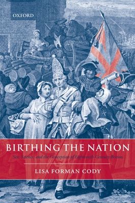 Birthing the Nation : Sex, Science, and the Conception of Eighteenth-Century Britons