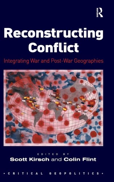 Reconstructing Conflict : Integrating War and Post-War Geographies