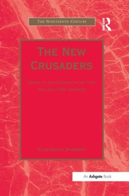 The New Crusaders : Images of the Crusades in the 19th and Early 20th Centuries