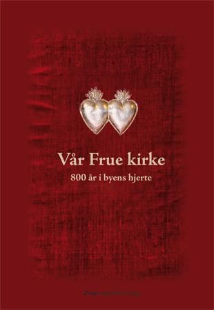 Vår Frue kirke : 800 år i byens hjerte