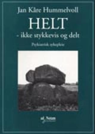 Helt - ikke stykkevis og delt : psykiatrisk sykepleie