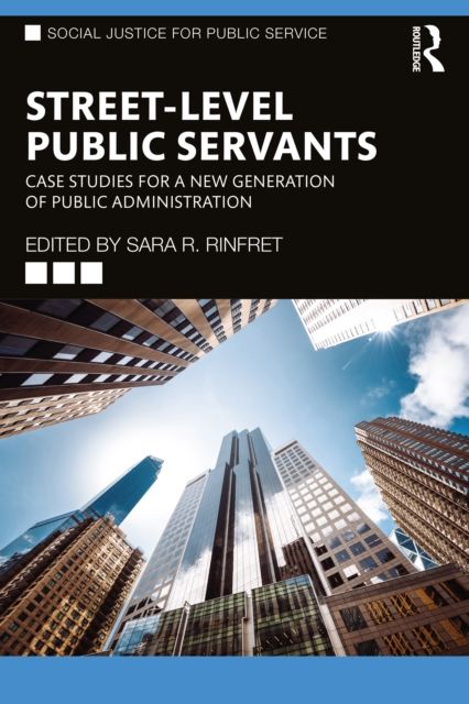 Street-Level Public Servants : Case Studies for a New Generation of Public Administration