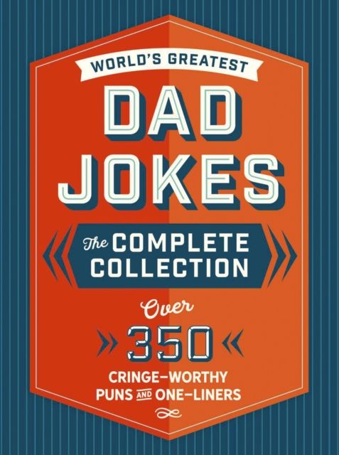 The World's Greatest Dad Jokes: The Complete Collection (The Heirloom Edition) : Over 500 Cringe-Worthy Puns and One-Liners