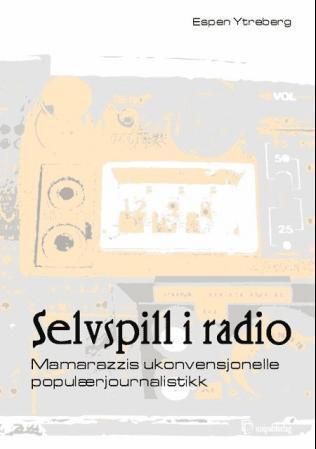 Selvspill i radio : mamarazzis ukonvensjonelle populærjournalistikk
