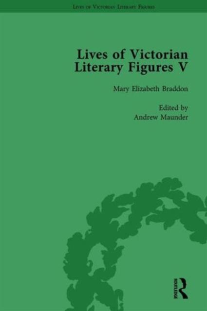 Lives of Victorian Literary Figures, Part V, Volume 1 : Mary Elizabeth Braddon, Wilkie Collins and William Thackeray by their contemporaries