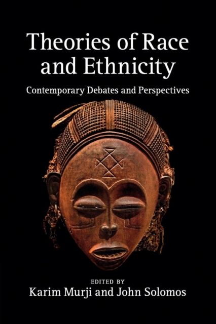 Theories of Race and Ethnicity : Contemporary Debates and Perspectives