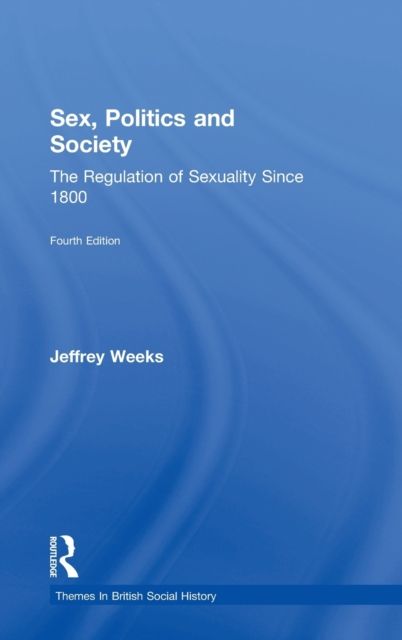 Sex, Politics and Society : The Regulation of Sexuality Since 1800