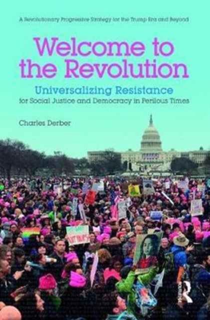 Welcome to the Revolution : Universalizing Resistance for Social Justice and Democracy in Perilous Times