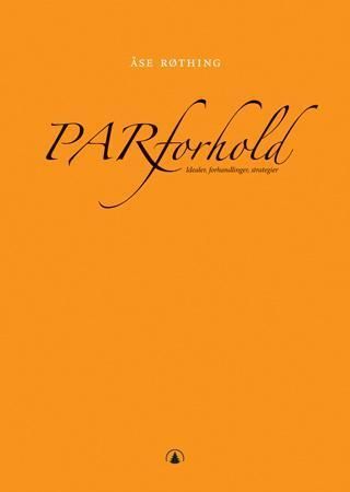 Parforhold : idealer, forhandlinger, strategier