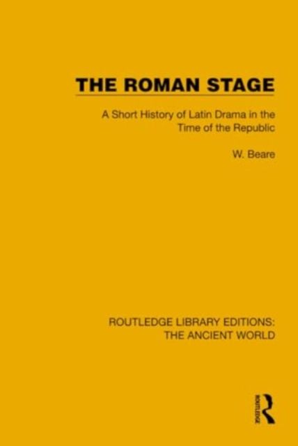 The Roman Stage : A Short History of Latin Drama in the Time of the Republic