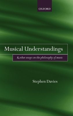 Musical Understandings : and Other Essays on the Philosophy of Music