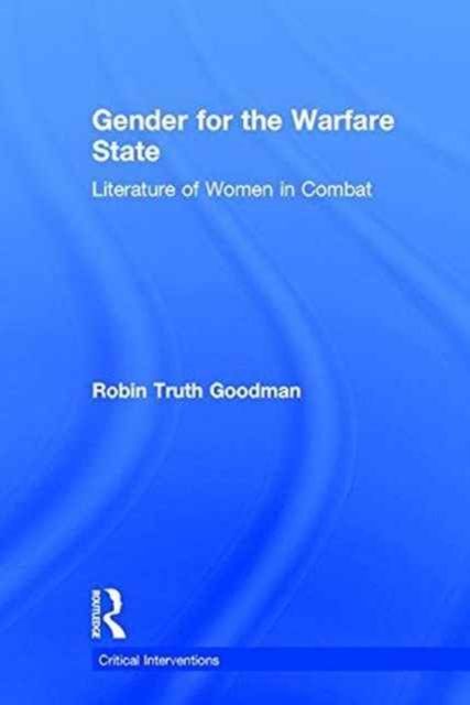 Gender for the Warfare State : Literature of Women in Combat