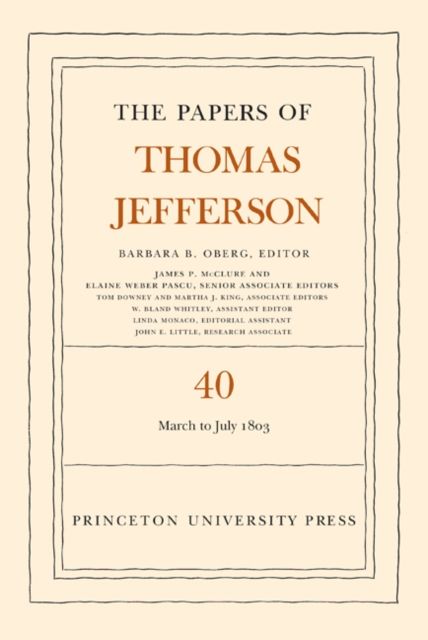The Papers of Thomas Jefferson, Volume 40 : 4 March to 10 July 1803