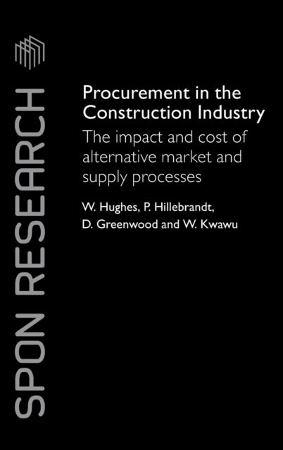 Procurement in the Construction Industry : The Impact and Cost of Alternative Market and Supply Processes