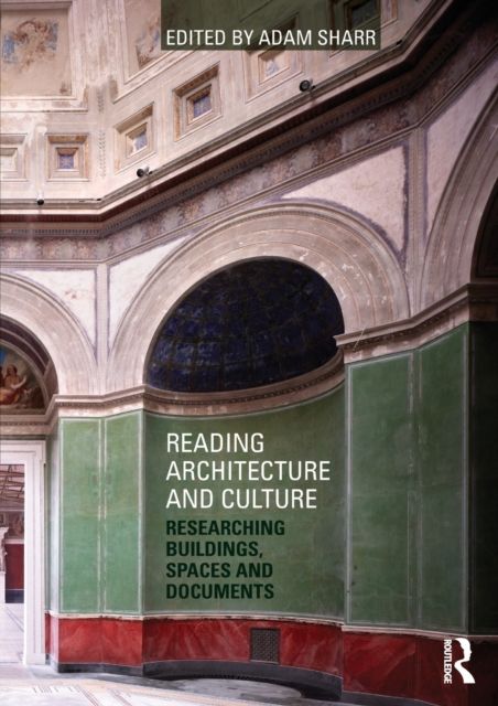 Reading Architecture and Culture : Researching Buildings, Spaces and Documents