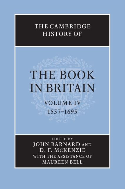 The Cambridge History of the Book in Britain: Volume 4, 1557–1695