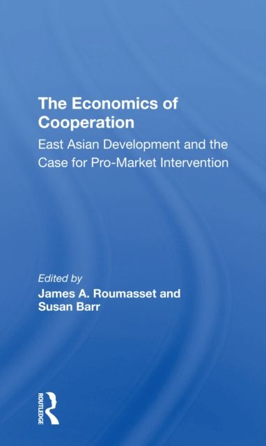 The Economics Of Cooperation : East Asian Development And The Case For Pro-market Intervention
