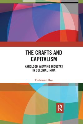 The Crafts and Capitalism : Handloom Weaving Industry in Colonial India