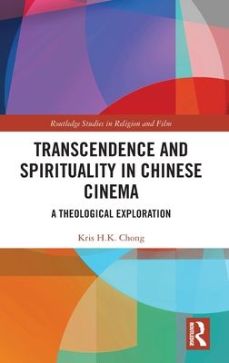 Transcendence and Spirituality in Chinese Cinema : A Theological Exploration