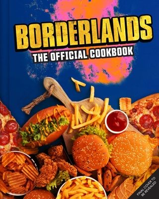 Eat the Borderlands : One Loaderbot's Culinary Tour Through Pandora and Beyond!