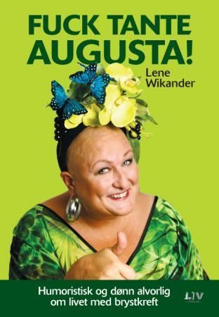 Fuck tante Augusta! : humoristisk og dønn alvorlig om livet med brystkreft