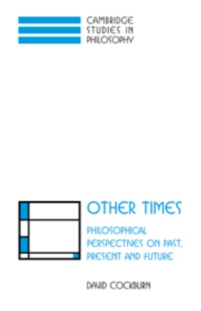 Other Times : Philosophical Perspectives on Past, Present and Future