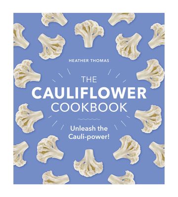 The Cauliflower Cookbook : Unleash the Cauli-power!