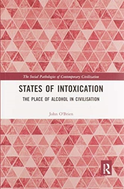States of Intoxication : The Place of Alcohol in Civilisation