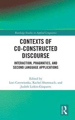 Contexts of Co-Constructed Discourse : Interaction, Pragmatics, and Second Language Applications