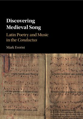 Discovering Medieval Song : Latin Poetry and Music in the Conductus