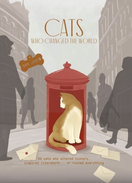 Cats Who Changed the World : 50 cats who altered history, inspired literature... or ruined everything