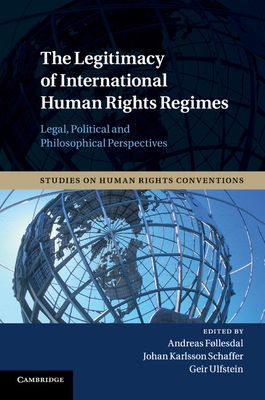 The Legitimacy of International Human Rights Regimes : Legal, Political and Philosophical Perspectives