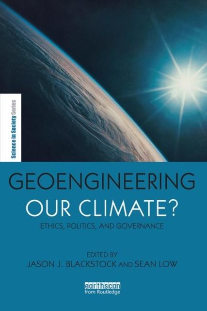 Geoengineering our Climate? : Ethics, Politics, and Governance