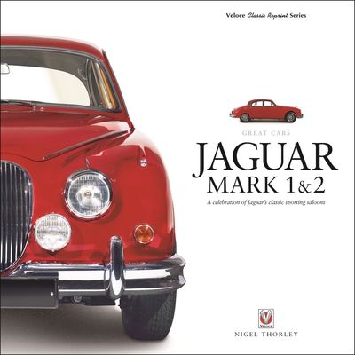 Jaguar Mark 1 & 2 : A Celebration of Jaguar’s Classic Sporting Saloons