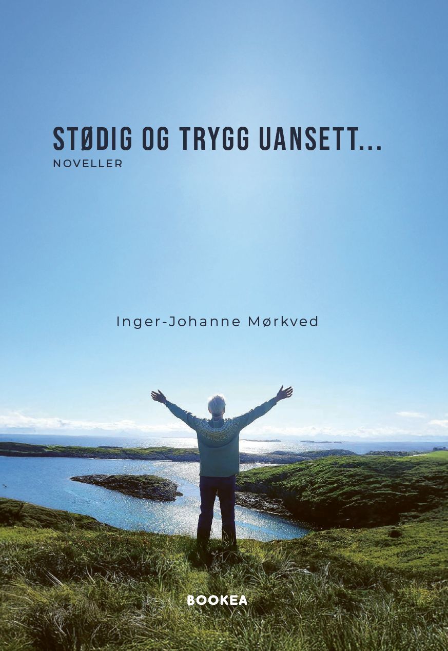 Stødig og trygg uansett ... : noveller