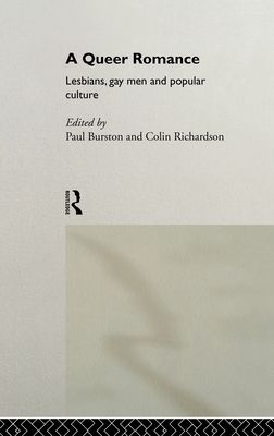 A Queer Romance : Lesbians, Gay Men and Popular Culture
