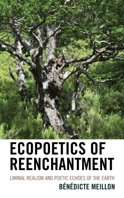 Ecopoetics of Reenchantment : Liminal Realism and Poetic Echoes of the Earth