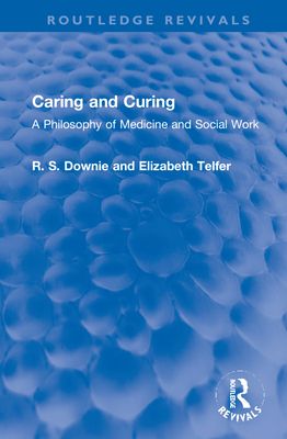 Caring and Curing : A Philosophy of Medicine and Social Work