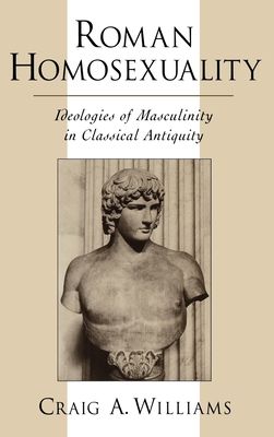 Roman Homosexuality : Ideologies of Masculinity in Classical Antiquity