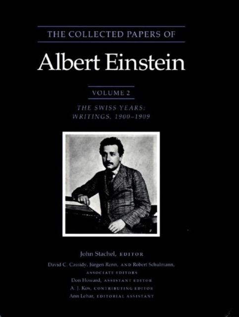 The Collected Papers of Albert Einstein, Volume 2 : The Swiss Years: Writings, 1900-1909