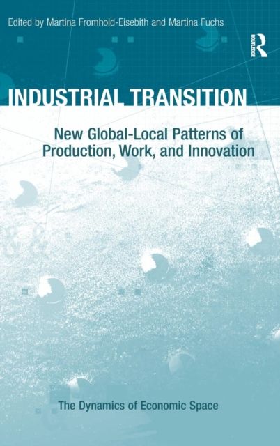 Industrial Transition : New Global-Local Patterns of Production, Work, and Innovation