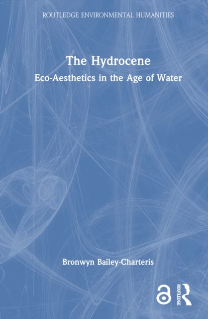 The Hydrocene : Eco-Aesthetics in the Age of Water